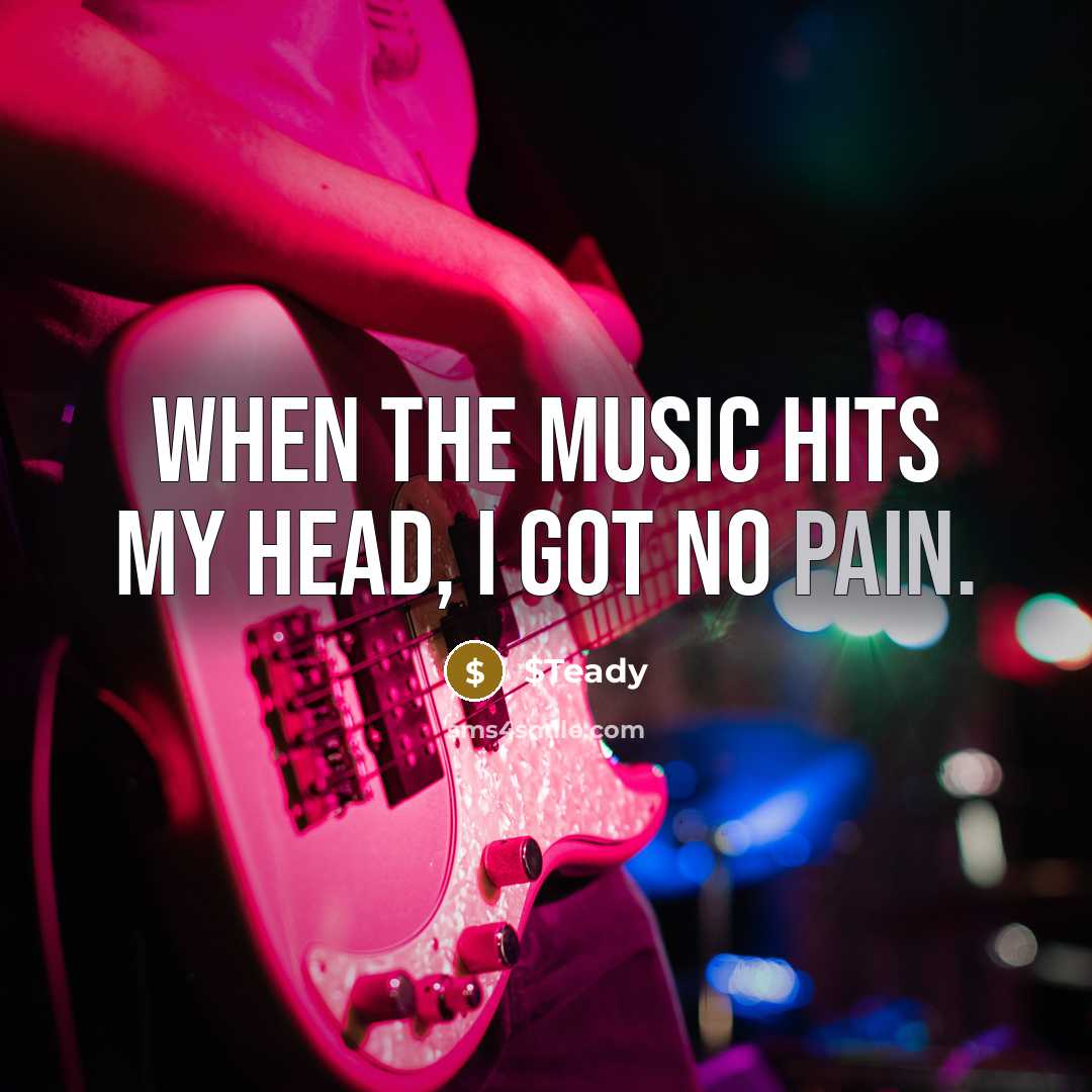 “When the music hits my head, I got no pain.” quote by $Teady