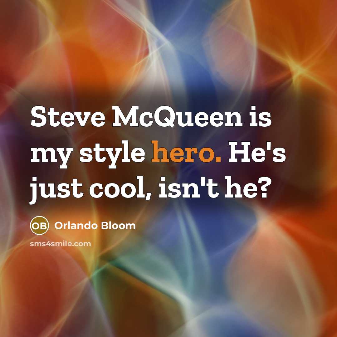 “Steve McQueen is my style hero. He's just cool, isn't he?” quote by Orlando Bloom