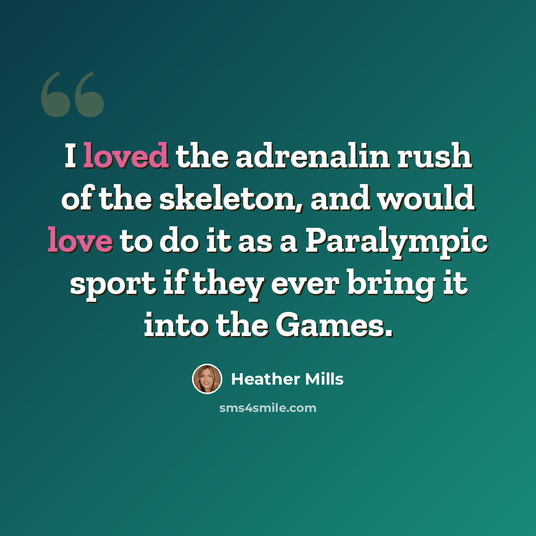 “I loved the adrenalin rush of the skeleton, and would love to do it as a Paralympic sport if they ever bring it into the Games.” quote by Heather Mills