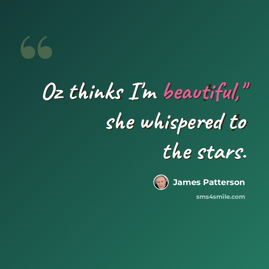 “Oz thinks I'm beautiful," she whispered to the stars.” quote by James Patterson