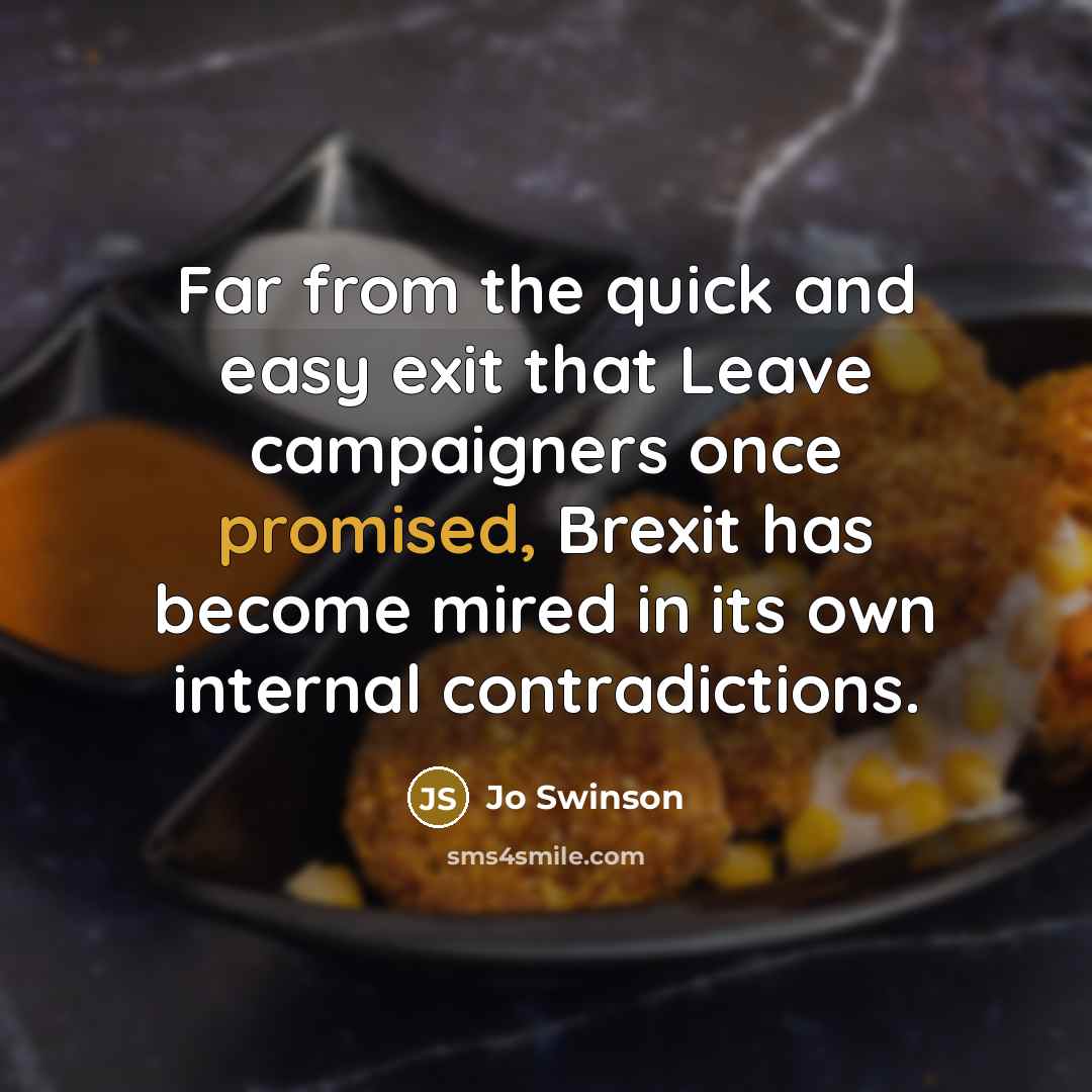 “Far from the quick and easy exit that Leave campaigners once promised, Brexit has become mired in its own internal contradictions.” quote by Jo Swinson