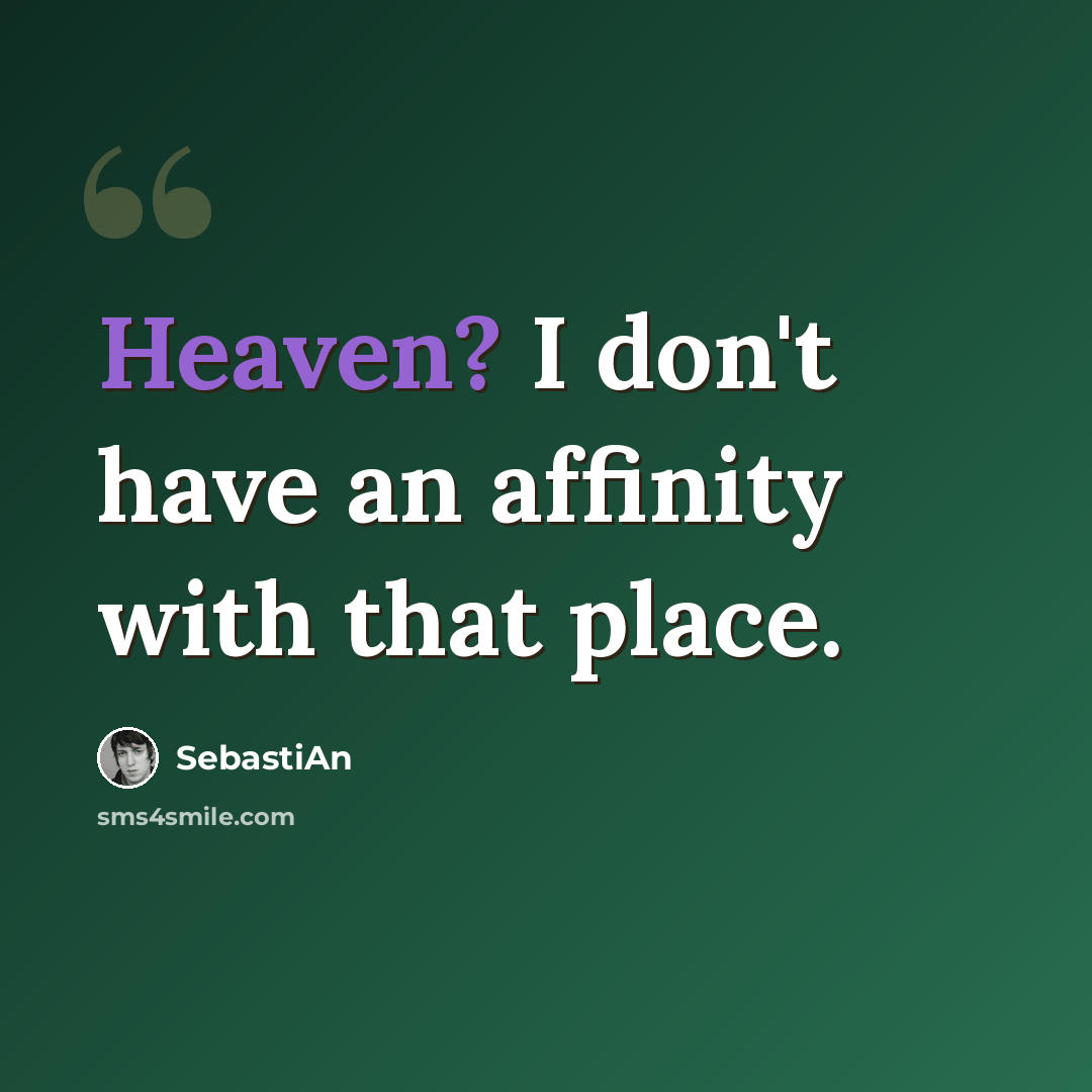 “Heaven? I don't have an affinity with that place.” quote by SebastiAn