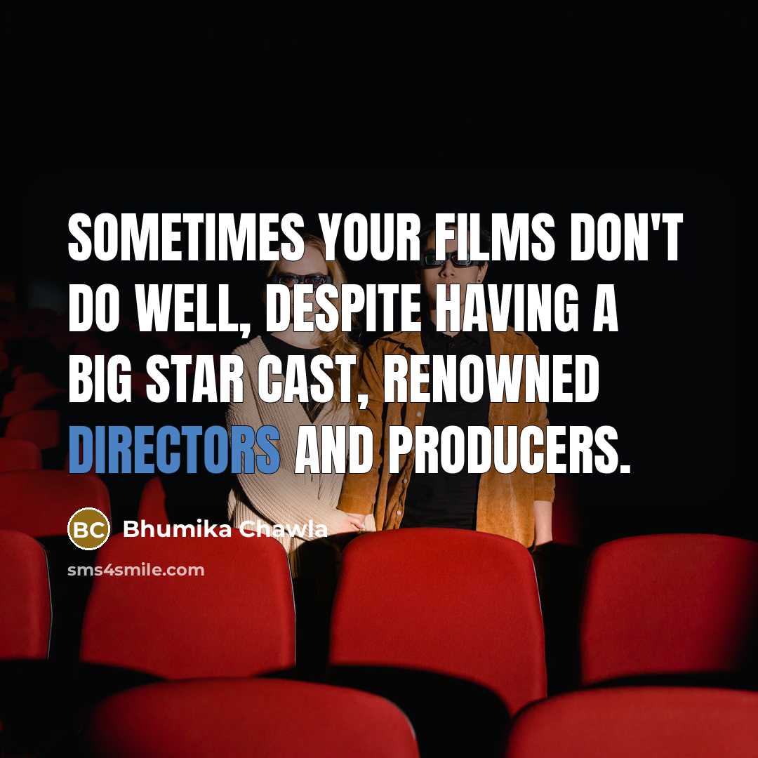 “Sometimes your films don't do well, despite having a big star cast, renowned directors and producers.” quote by Bhumika Chawla