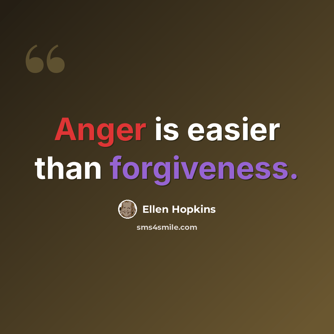 “Anger is easier than forgiveness.” quote by Ellen Hopkins