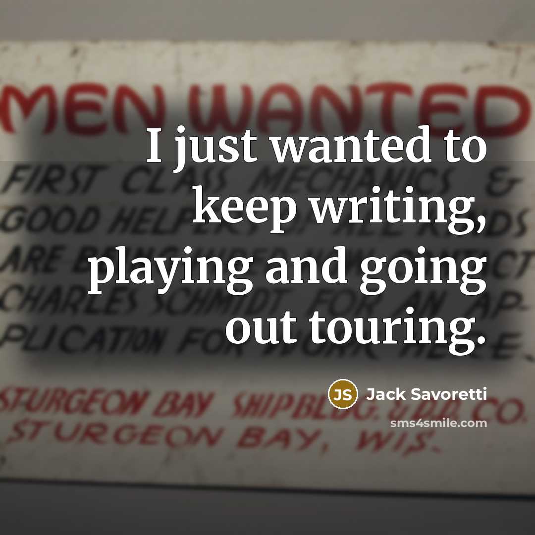 “I just wanted to keep writing, playing and going out touring.” quote by Jack Savoretti
