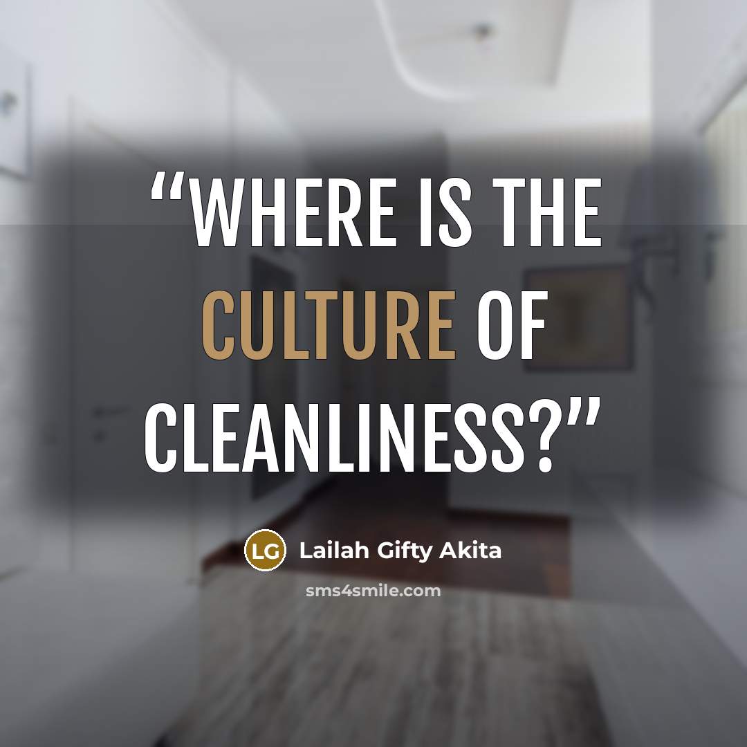 “Where is the culture of cleanliness?” quote by Lailah Gifty Akita