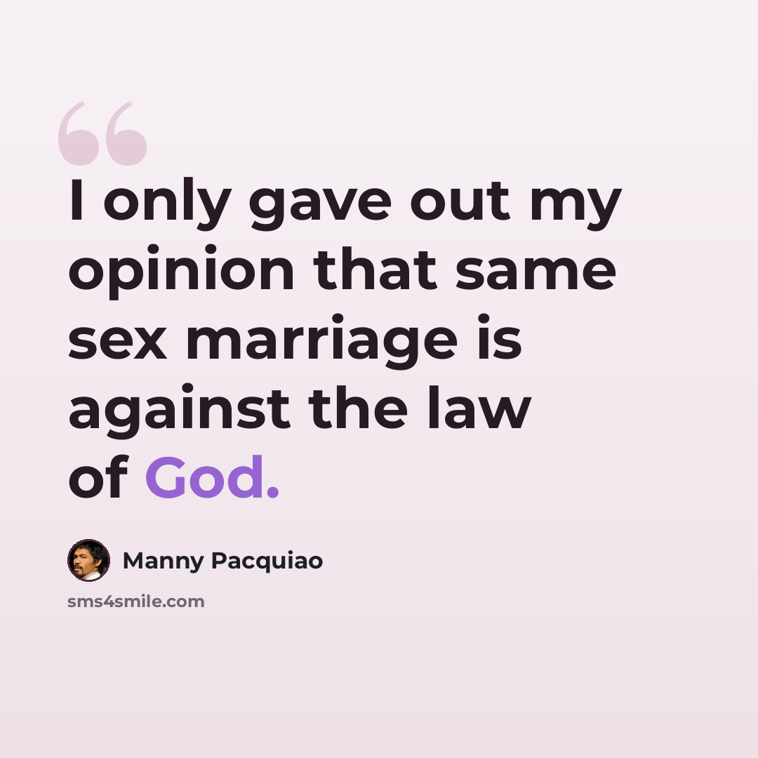 “I only gave out my opinion that same sex marriage is against the law of God.” quote by Manny Pacquiao