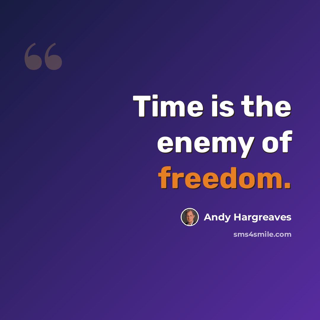 “Time is the enemy of freedom.” quote by Andy Hargreaves