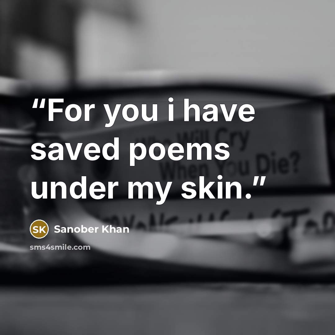 “For you i have saved poems under my skin.” quote by Sanober Khan