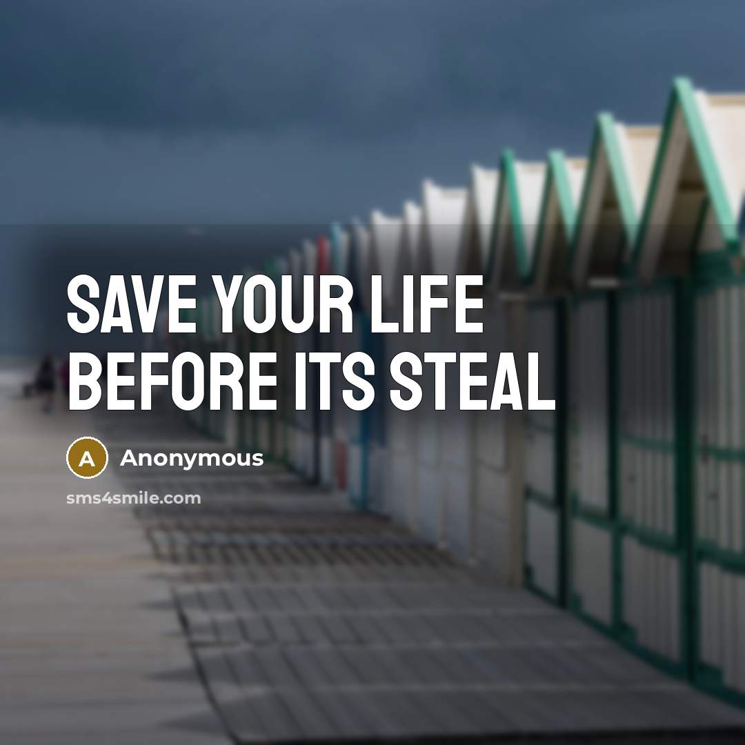 “Save your life before its steal” quote by Anonymous
