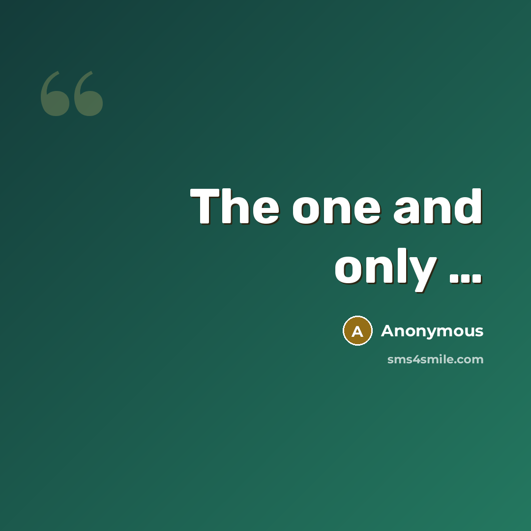 “The one and only …” quote by Anonymous