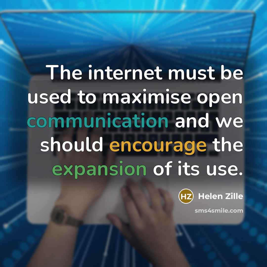 “The internet must be used to maximise open communication and we should encourage the expansion of its use.” quote by Helen Zille