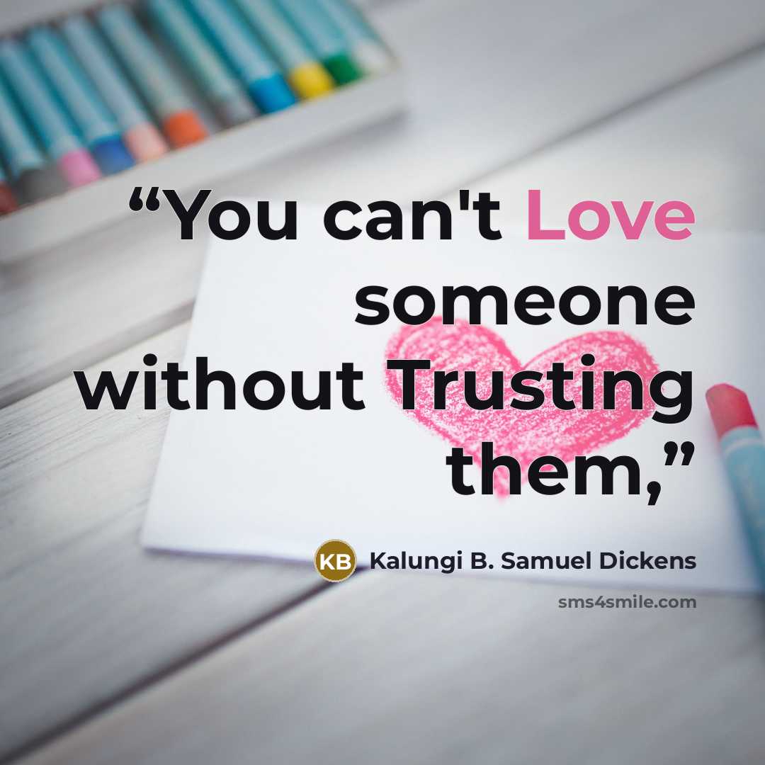 “You can't Love someone without Trusting them,” quote by Kalungi B. Samuel Dickens