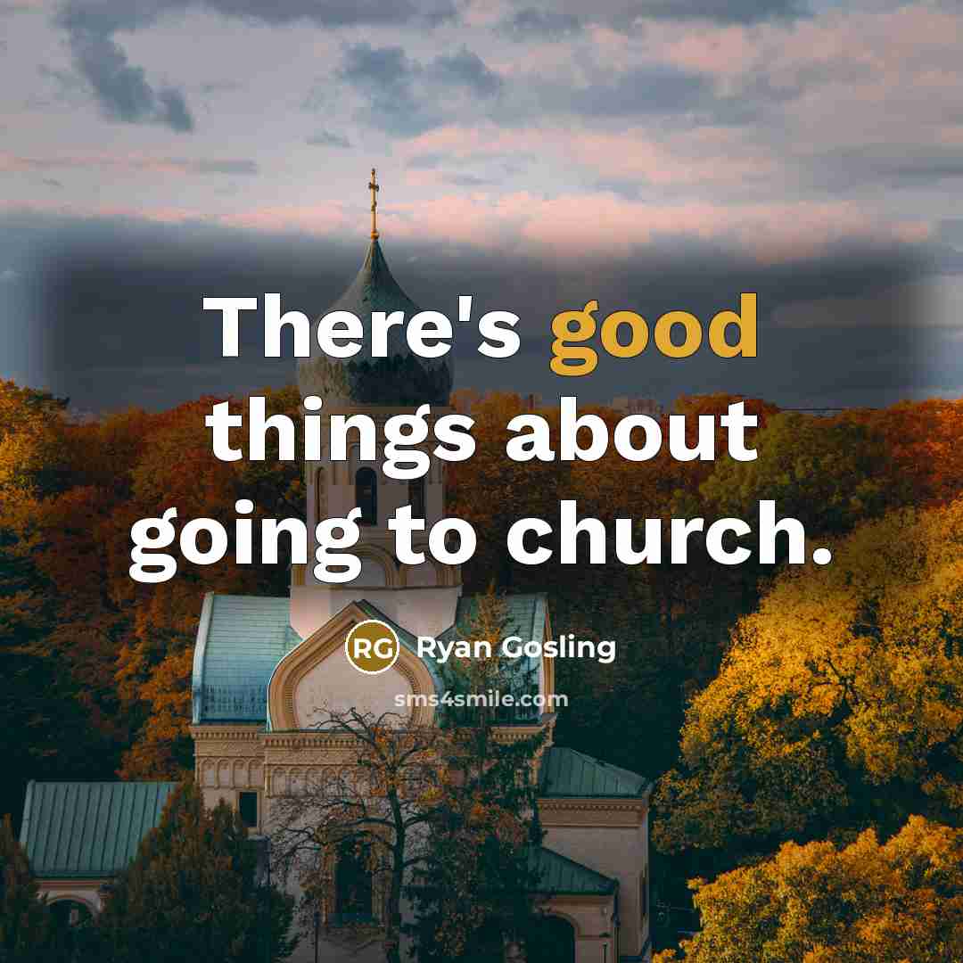 “There's good things about going to church.” quote by Ryan Gosling