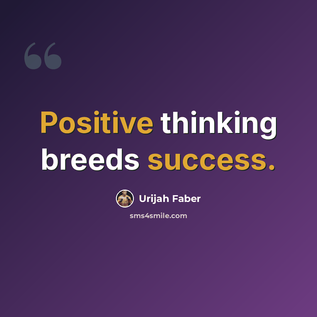 “Positive thinking breeds success.” quote by Urijah Faber