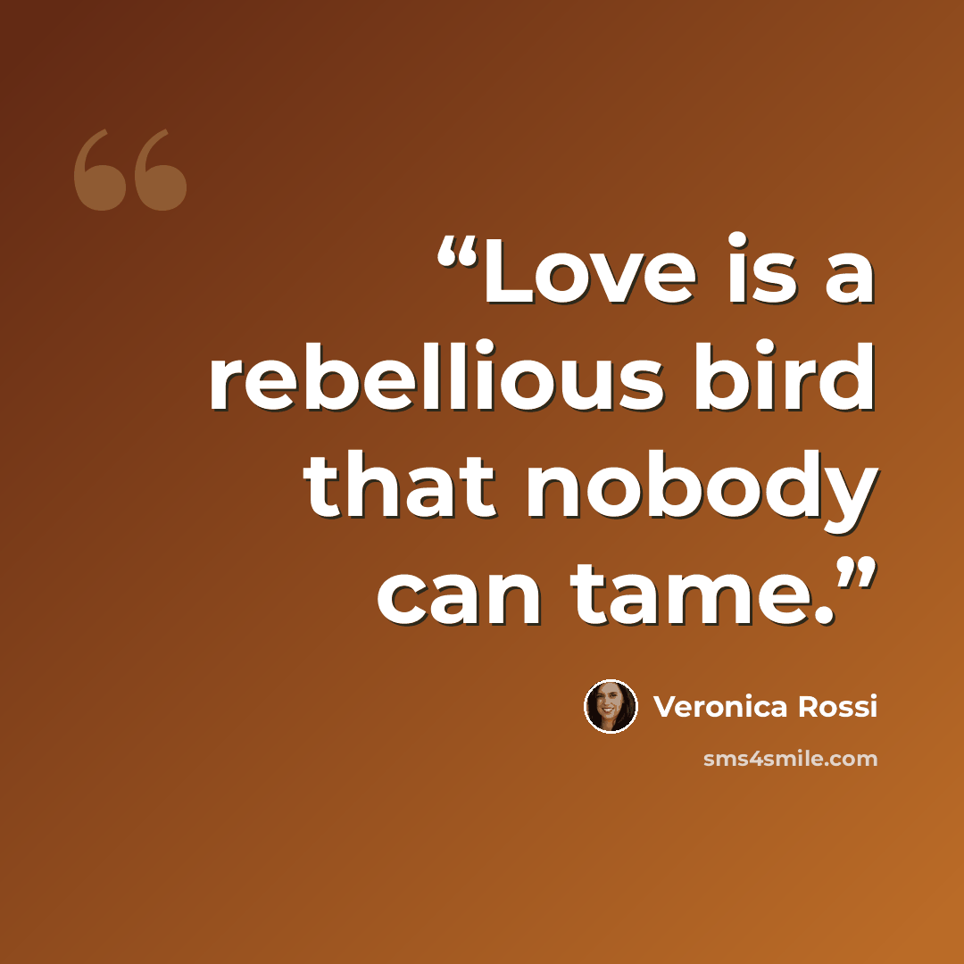 “Love is a rebellious bird that nobody can tame.” quote by veronica rossi