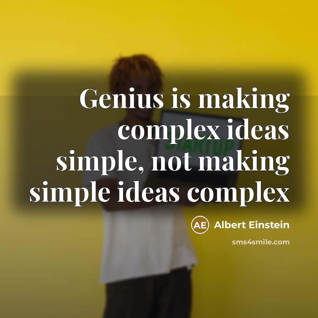 “Genius is making complex ideas simple, not making simple ideas complex” quote by Albert Einstein