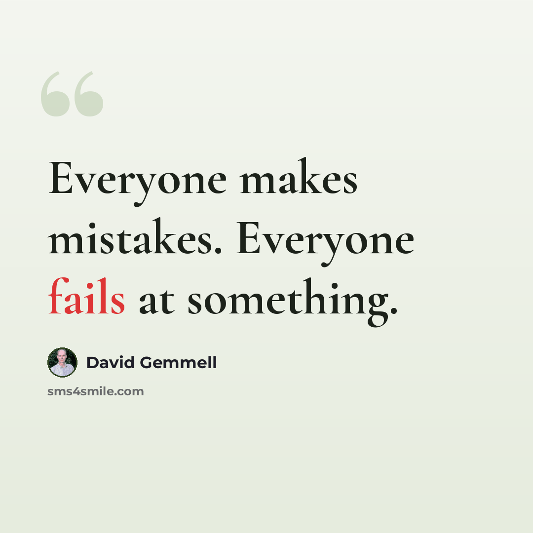 “Everyone makes mistakes. Everyone fails at something.” quote by David Gemmell
