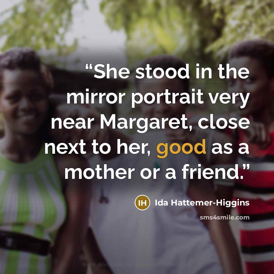 “She stood in the mirror portrait very near Margaret, close next to her, good as a mother or a friend.” quote by Ida Hattemer-Higgins