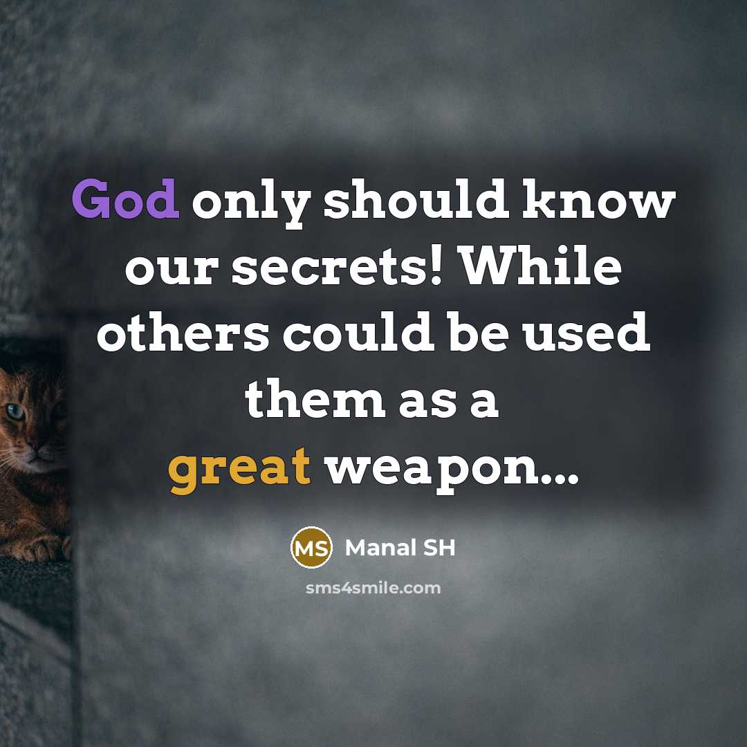 “God only should know our secrets! While others could be used them as a great weapon...” quote by Manal SH