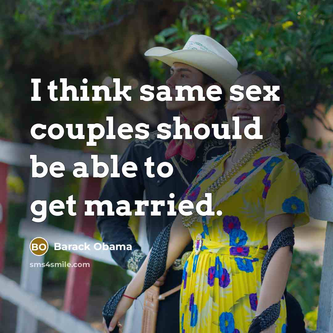 “I think same sex couples should be able to get married.” quote by Barack Obama