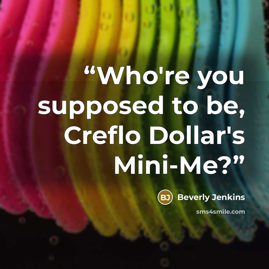 “Who're you supposed to be, Creflo Dollar's Mini-Me?” quote by Beverly Jenkins