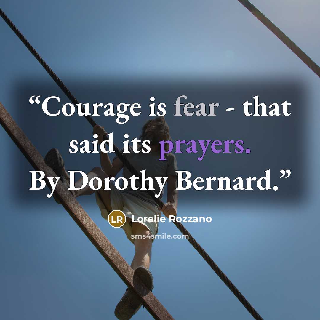 “Courage is fear - that said its prayers. By Dorothy Bernard.” quote by Lorelie Rozzano
