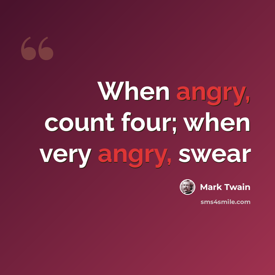 “When angry, count four; when very angry, swear” quote by Mark Twain