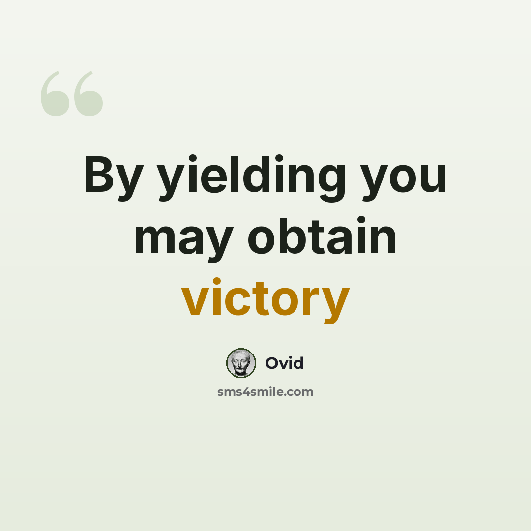 “By yielding you may obtain victory” quote by Ovid