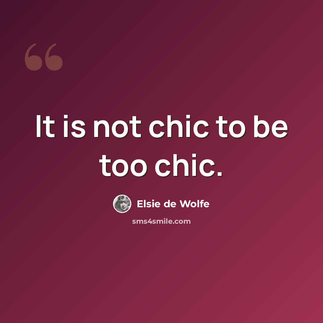 “It is not chic to be too chic.” quote by Elsie de Wolfe