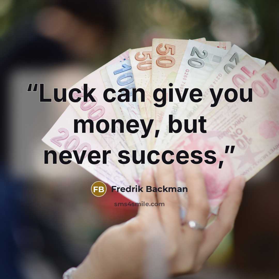 “Luck can give you money, but never success,” quote by Fredrik Backman