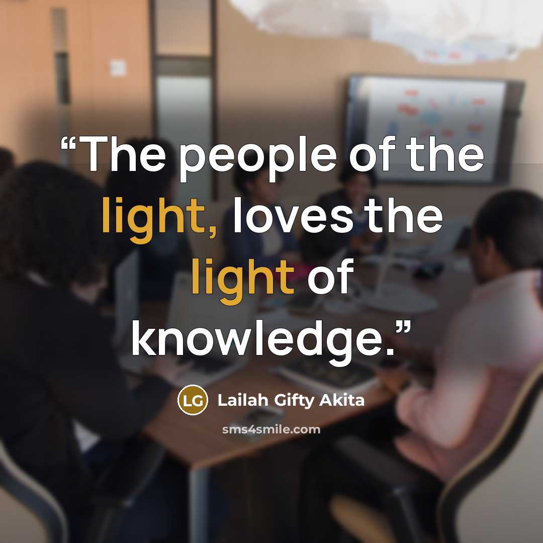 “The people of the light, loves the light of knowledge.” quote by Lailah Gifty Akita