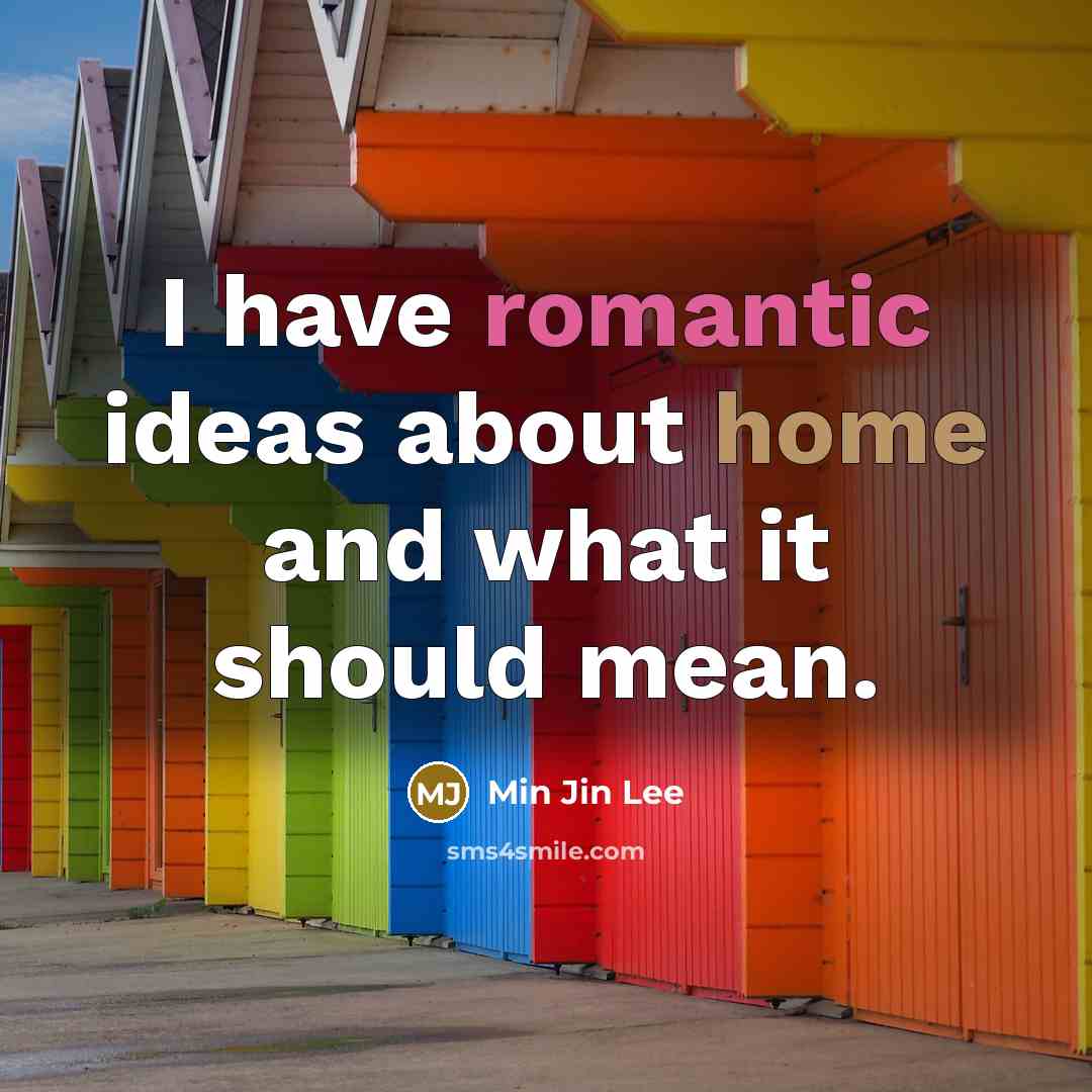 “I have romantic ideas about home and what it should mean.” quote by Min Jin Lee