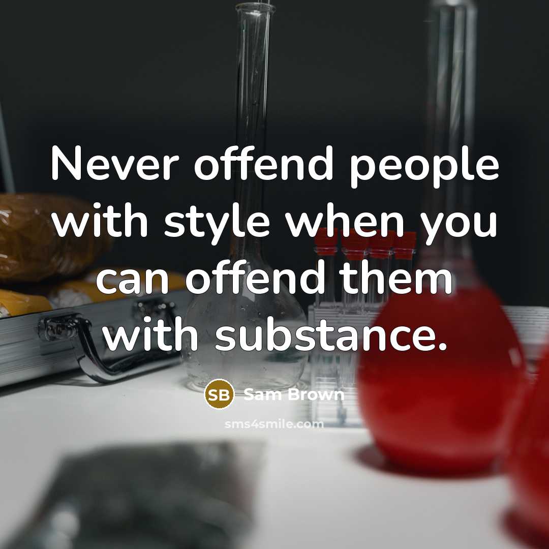 “Never offend people with style when you can offend them with substance.” quote by Sam Brown