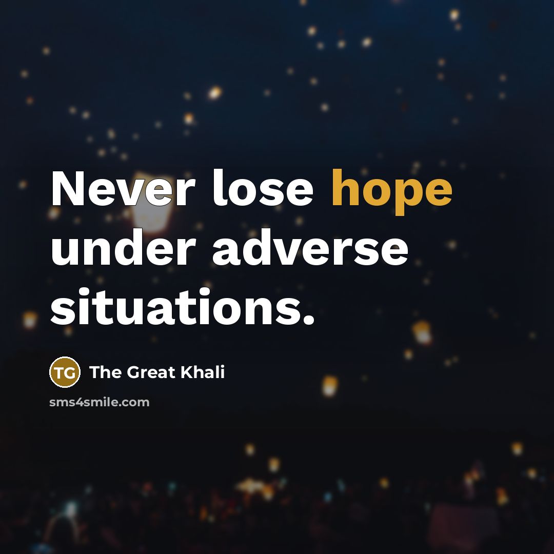 “Never lose hope under adverse situations.” quote by The Great Khali