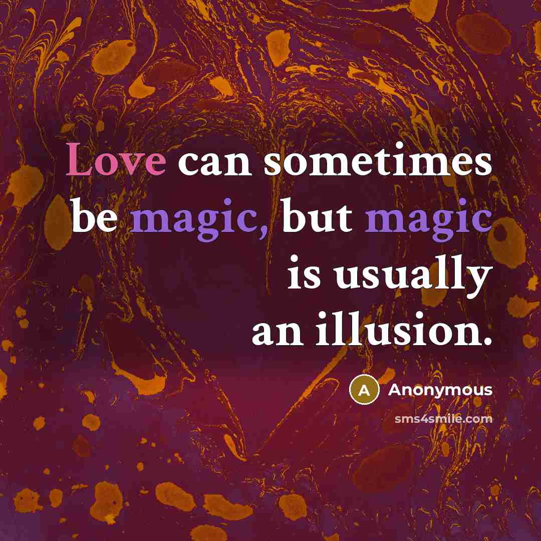 “Love can sometimes be magic, but magic is usually an illusion.” quote by Anonymous