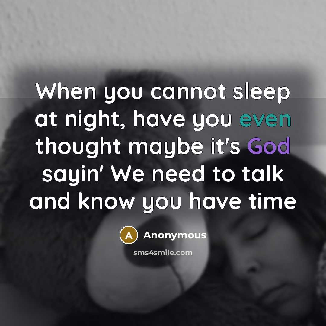 “When you cannot sleep at night, have you even thought maybe it's God sayin' We need to talk and know you have time” quote by Anonymous