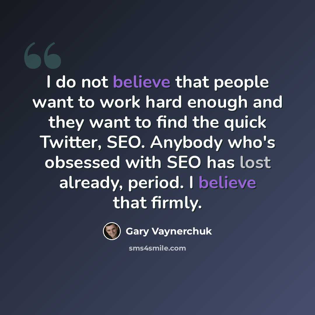 “I do not believe that people want to work hard enough and they want to find the quick Twitter, SEO. Anybody who's obsessed with SEO has lost already, period. I believe that firmly.” quote by Gary Vaynerchuk