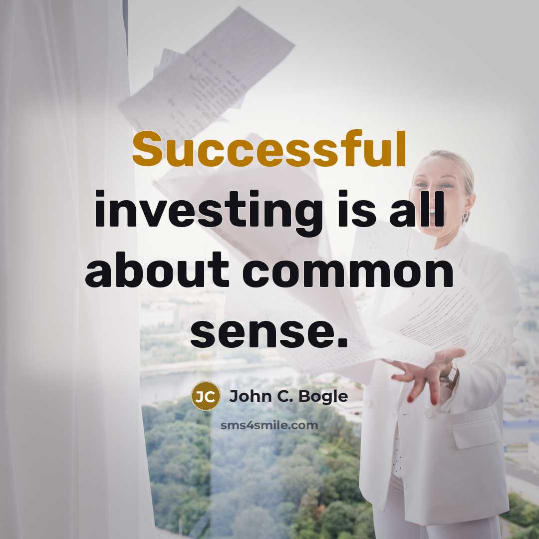 “Successful investing is all about common sense.” quote by John C. Bogle