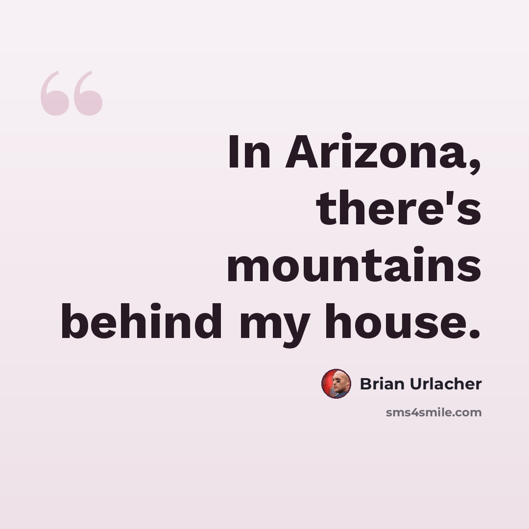 “In Arizona, there's mountains behind my house.” quote by Brian Urlacher