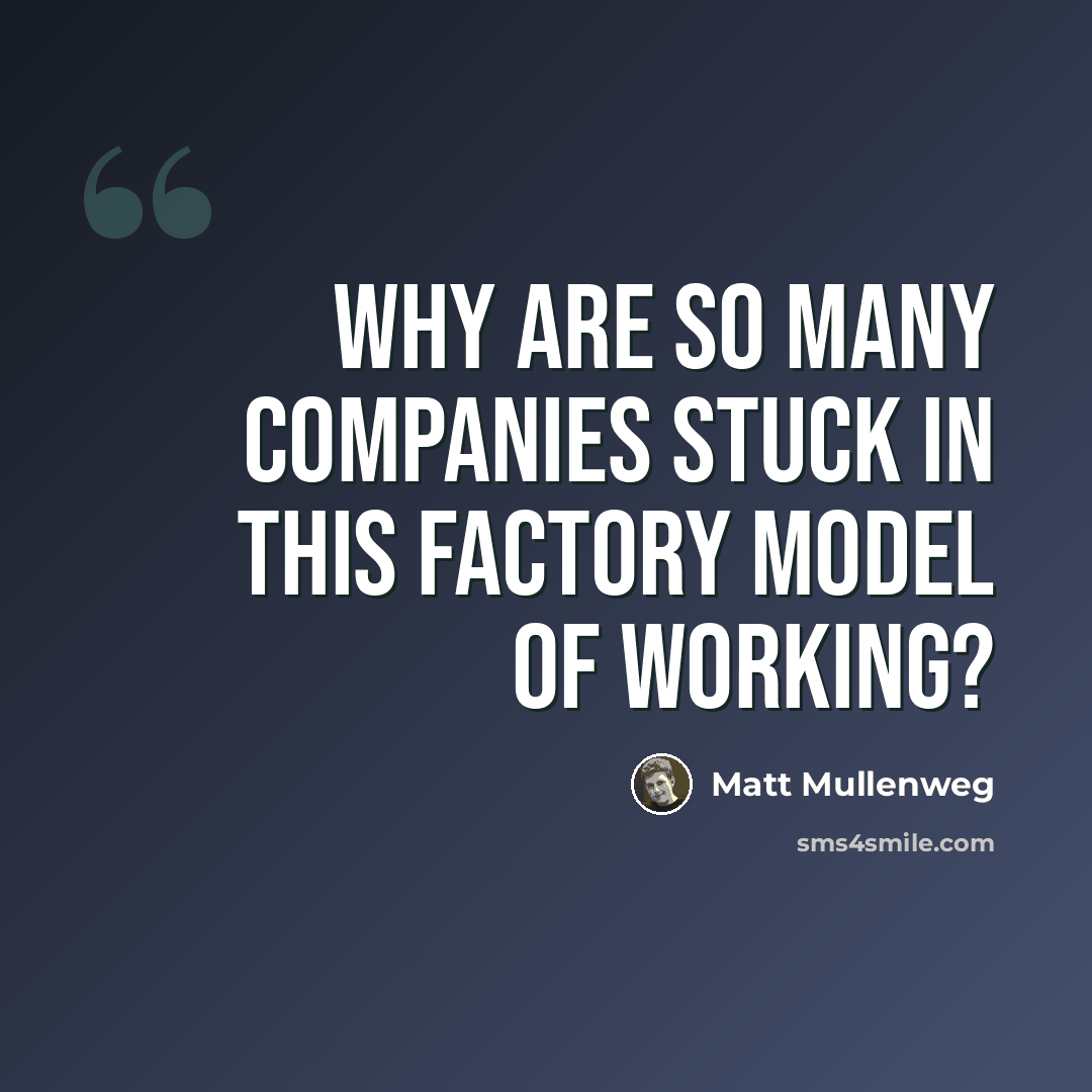 “Why are so many companies stuck in this factory model of working?” quote by Matt Mullenweg