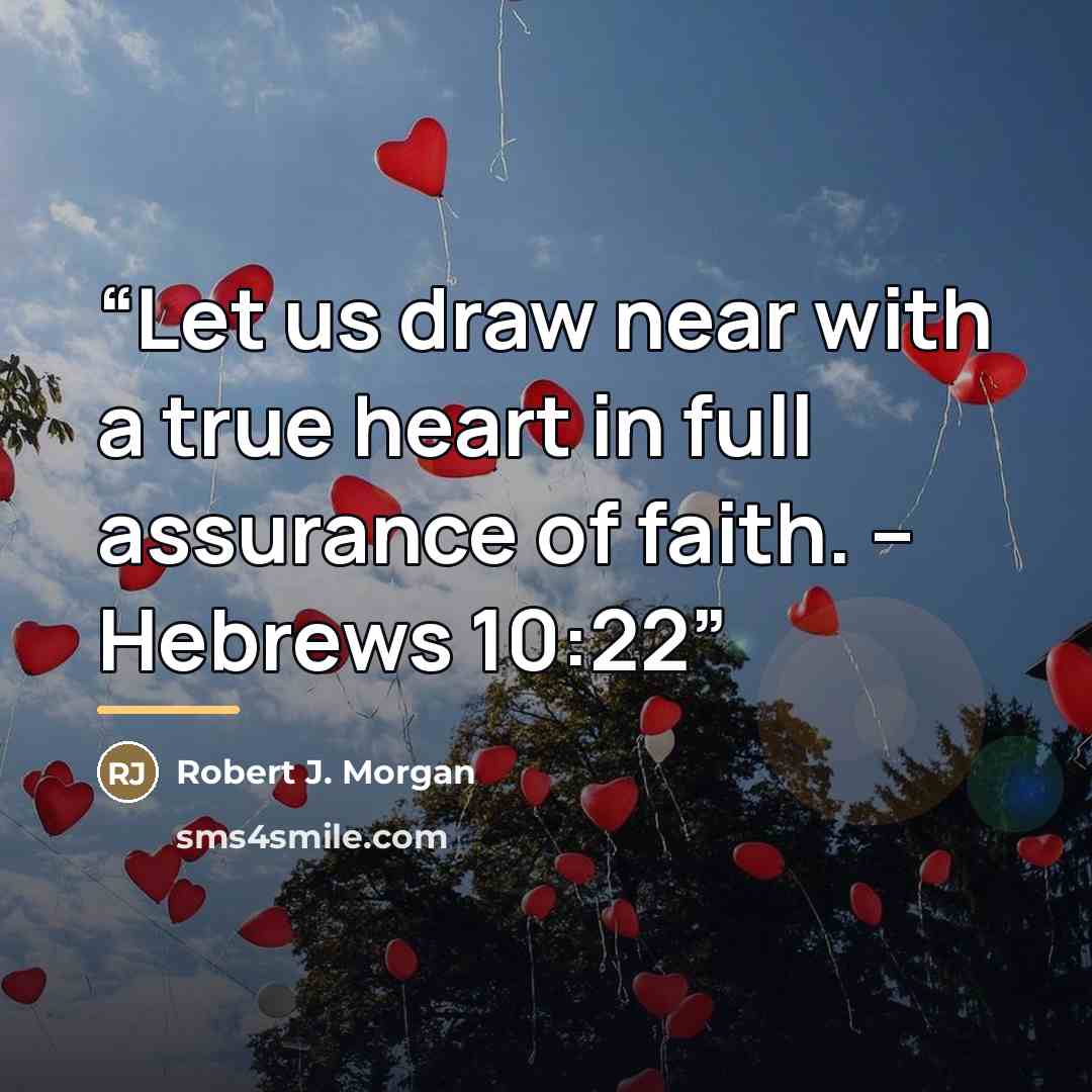 “Let us draw near with a true heart in full assurance of faith. – Hebrews 10:22” quote by Robert J. Morgan