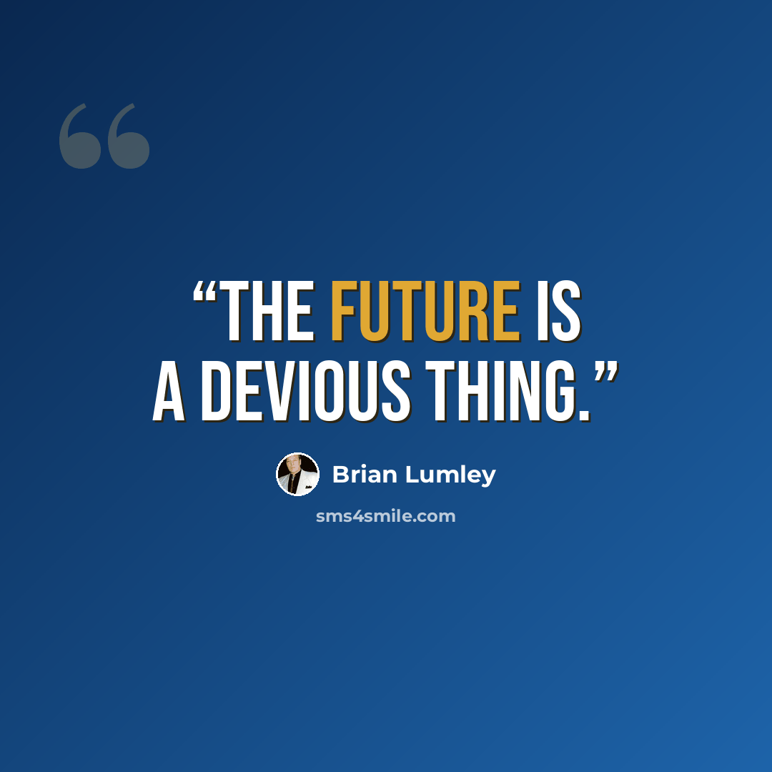 “The future is a devious thing.” quote by Brian Lumley