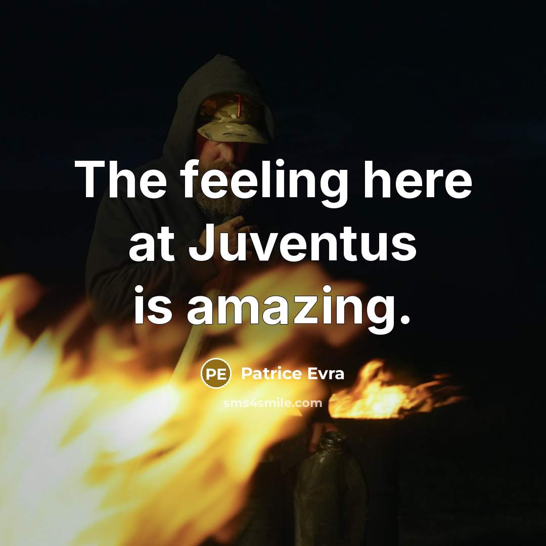 “The feeling here at Juventus is amazing.” quote by Patrice Evra