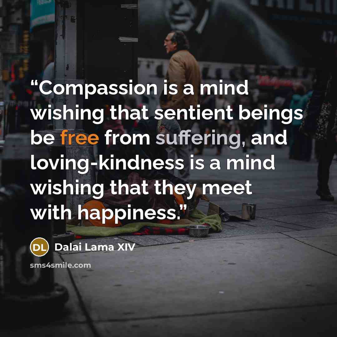 “Compassion is a mind wishing that sentient beings be free from suffering, and loving-kindness is a mind wishing that they meet with happiness.” quote by Dalai Lama XIV