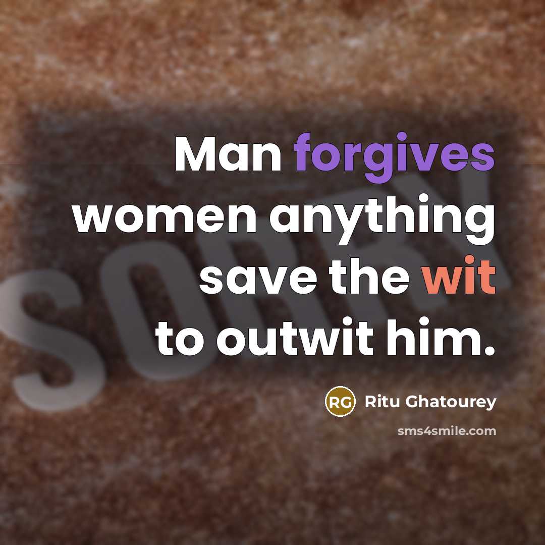 “Man forgives women anything save the wit to outwit him.” quote by Ritu Ghatourey