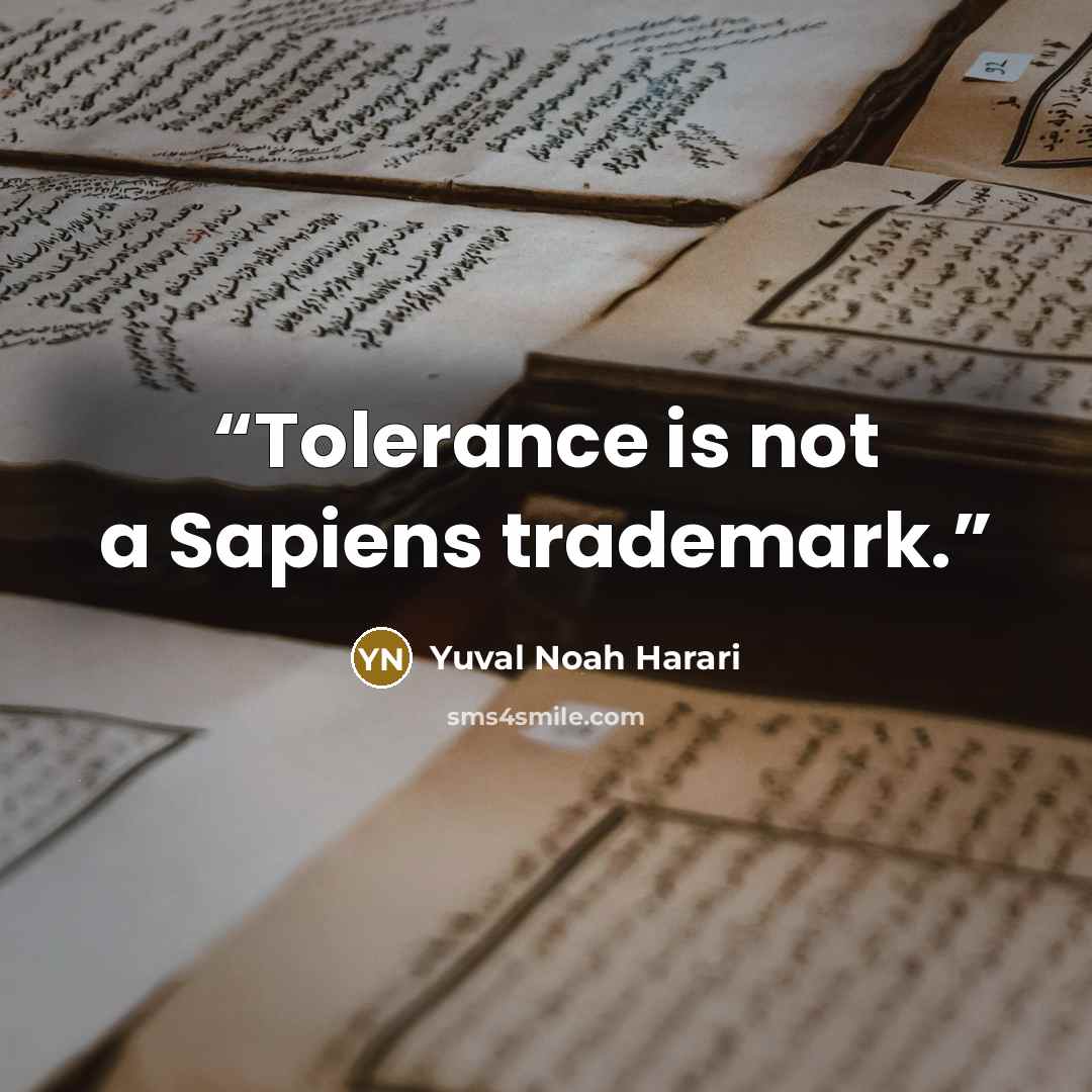 “Tolerance is not a Sapiens trademark.” quote by Yuval Noah Harari