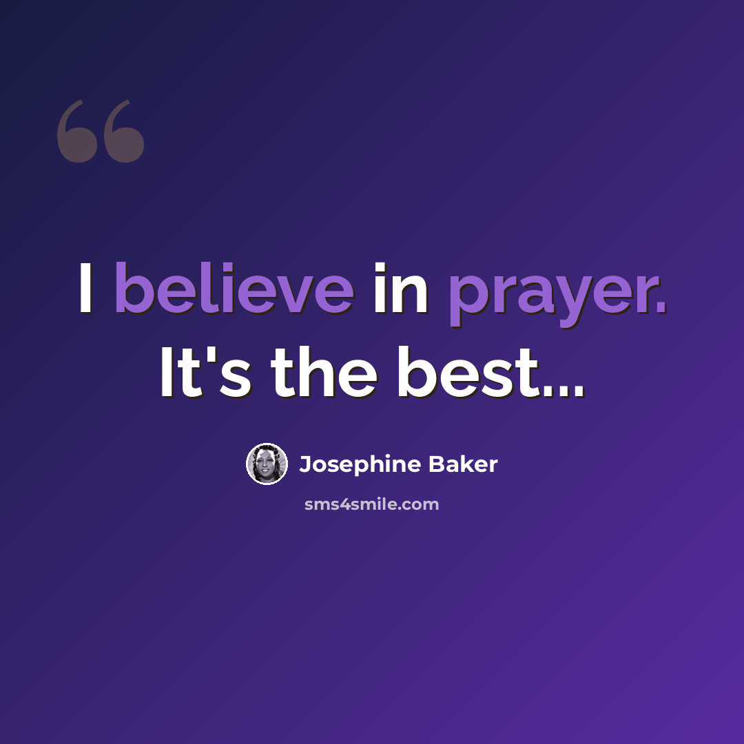 “I believe in prayer. It's the best...” quote by Josephine Baker