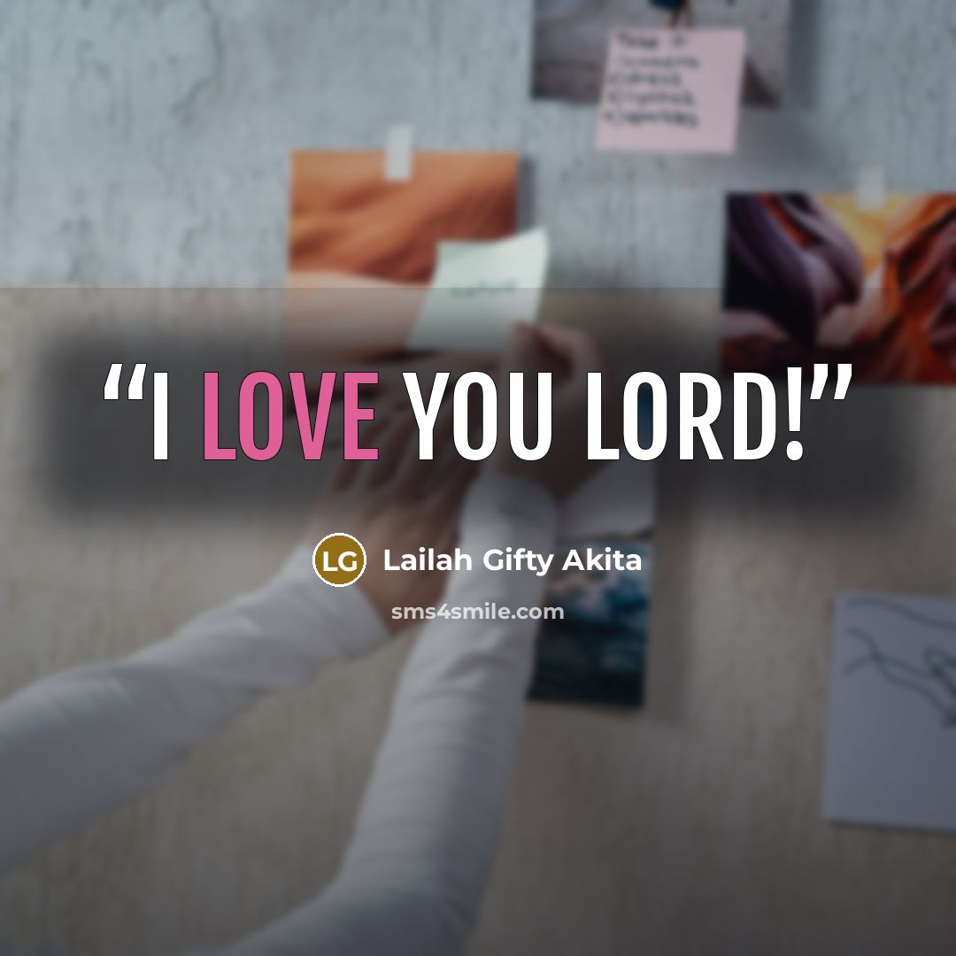 “I love you Lord!” quote by Lailah Gifty Akita