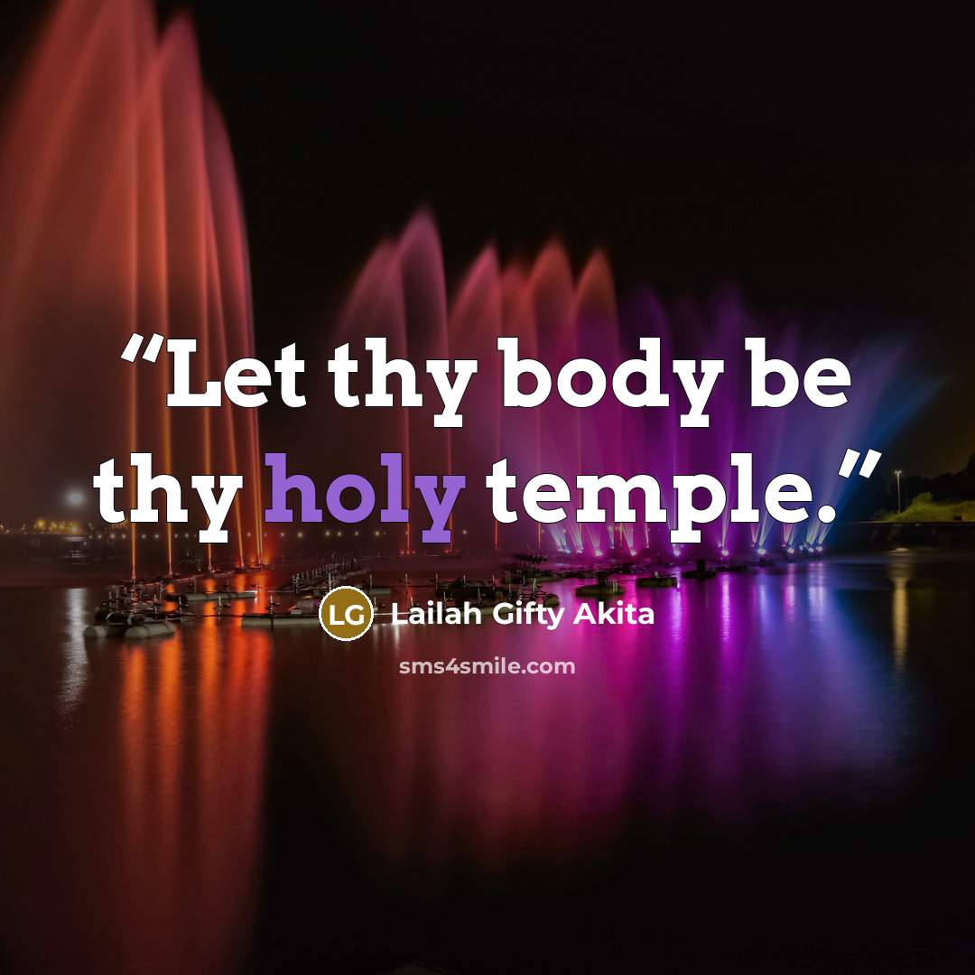 “Let thy body be thy holy temple.” quote by Lailah Gifty Akita